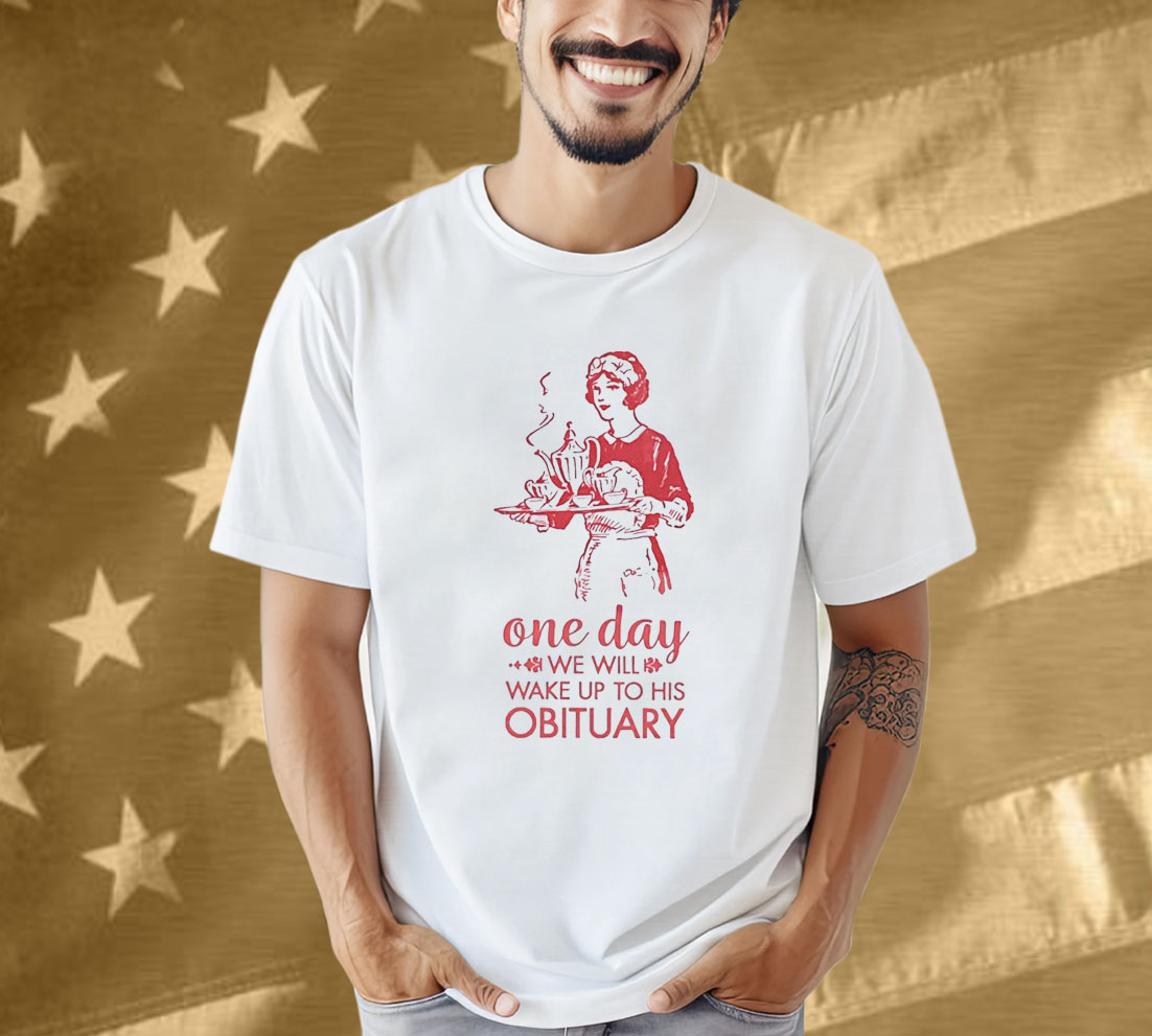 Wake Up to His Obituary Anti-Trump Shirt