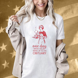 Wake Up to His Obituary Anti-Trump Shirt
