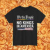 We The People No Kings in America Shirt