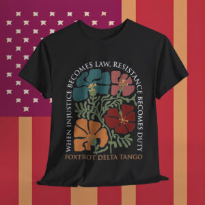 When Injustice Becomes Law Resistance Becomes Duty Anti Trump Shirt