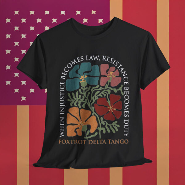 When Injustice Becomes Law Resistance Becomes Duty Anti Trump Shirt