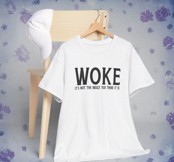 Woke Is Not An insult Shirt Anti Trump