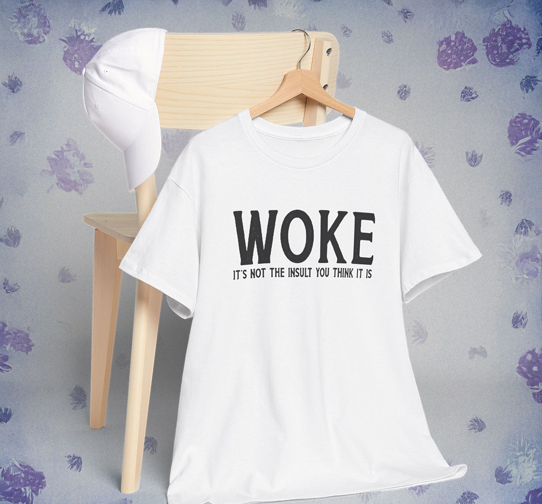 Woke Is Not An insult Shirt Anti Trump