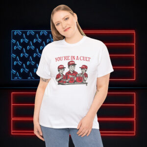 You're In A Cult Funny Anti-Trump Shirt
