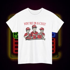 You're In A Cult Funny Anti-Trump Shirt