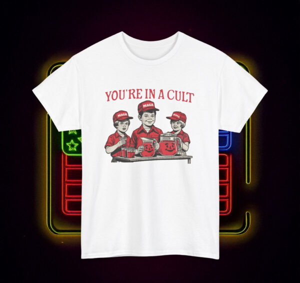 You're In A Cult Funny Anti-Trump Shirt