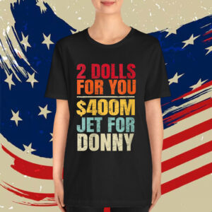 2 Dolls For You $400 Million Jet For Donny Humor Retro T-Shirt
