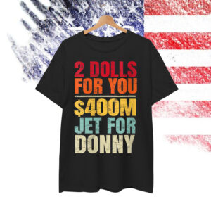 2 Dolls For You $400 Million Jet For Donny T-Shirt