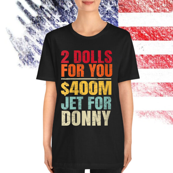 2 Dolls For You $400 Million Jet For Donny T-Shirt