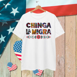 Anti Trump Chinga La Migra Shirt