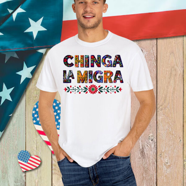 Anti Trump Chinga La Migra Shirt