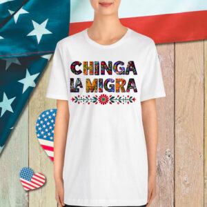 Anti Trump Chinga La Migra Shirt