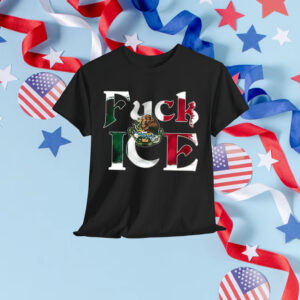Anti Trump Fuck ICE Mexico Shirt