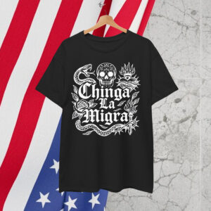Chinga La Migra Anti ICE Shirt