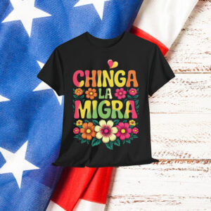 Chinga La Migra Digital Design Shirt