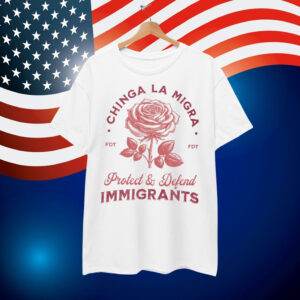 Chinga La Migra Protect Defend Immigrants Shirt