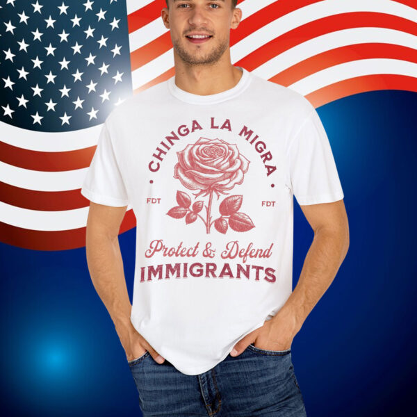 Chinga La Migra Protect Defend Immigrants Shirt