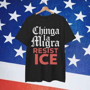 Chinga La Migra Resist ICE Shirt