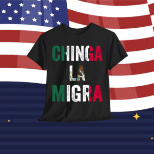Chinga La Migra Shirt