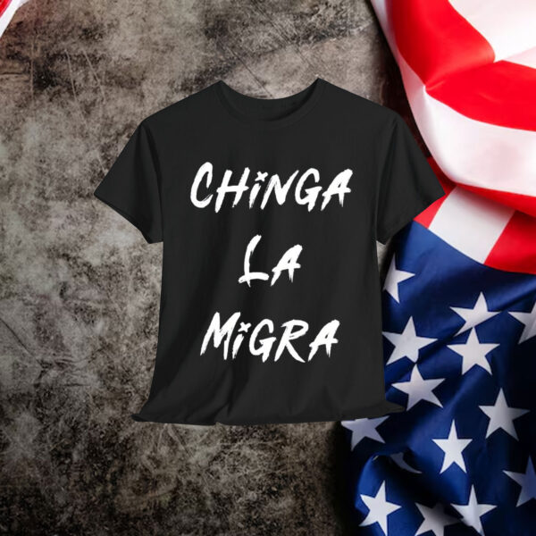 Chinga La Migra Shirt