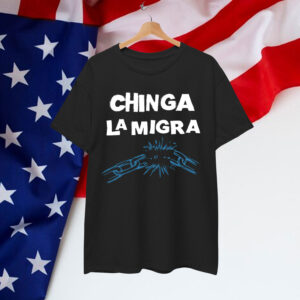 Chinga La Migra Anti Immigration Shirt