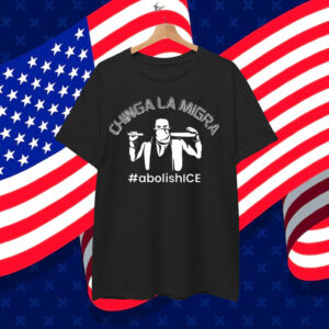 Chinga La Migra Anti Shirt