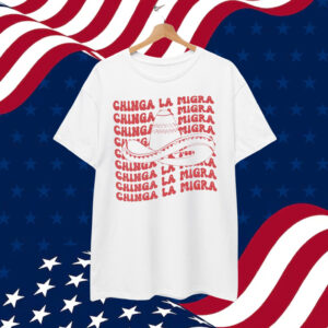 Chinga La Migra Anti Shirt