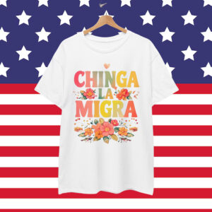 Chinga La Migra Bold Political Shirt