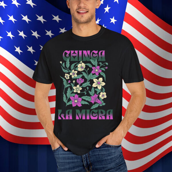 Chinga La Migra Shirt