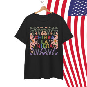 Chinga La Migra Shirt