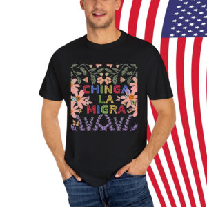Chinga La Migra Shirt