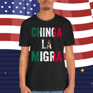 Chinga La Migra Shirt