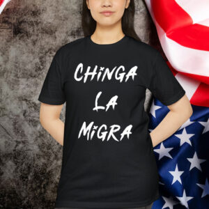 Chinga La Migra Shirt