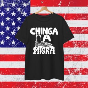 Chinga La Migra Shirt