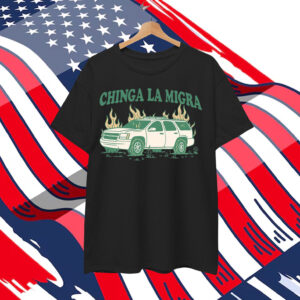 Chinga La Migra Shirt