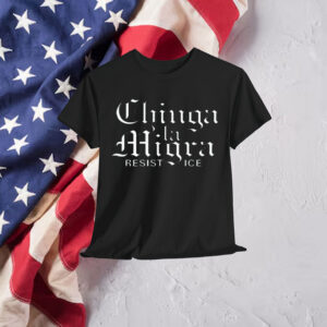 Chinga La Migra Shirt