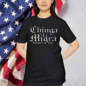 Chinga La Migra Shirt