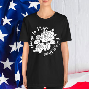 Chinga La Migra Families Belong Together Shirt