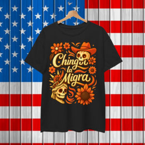 Chinga La Migra Liberal Protest Design Mexican Pride Shirt