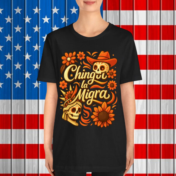 Chinga La Migra Liberal Protest Design Mexican Pride Shirt