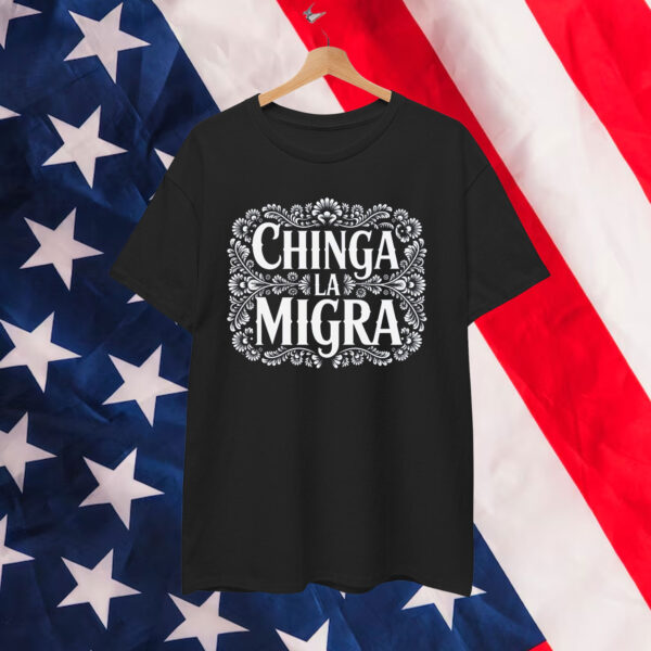 Chinga La Migra Shirt