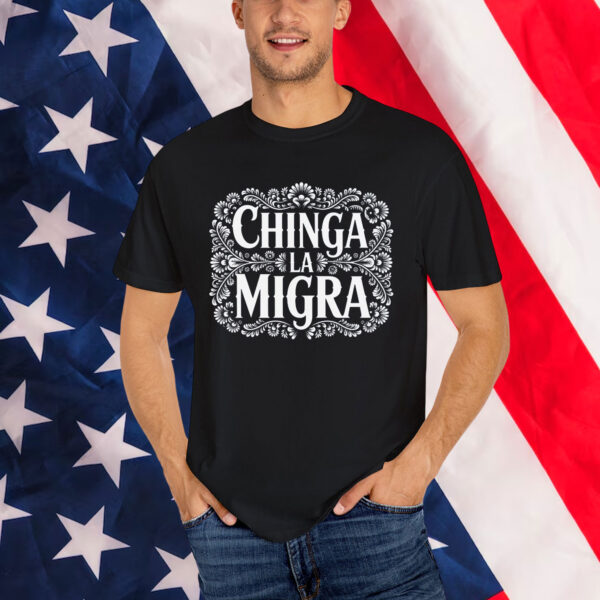 Chinga La Migra Shirt