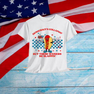 Democracy Collapsin But These Weiners Be Slappin T-Shirt