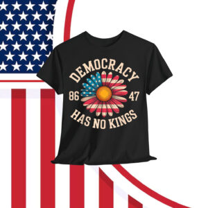 Democracy Has No Kings Funny Protest Resist T-Shirt