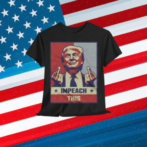 Donald Trump Impeach This T-Shirt
