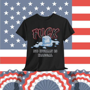 Fuck ICE No Human Is Illegal Shirt