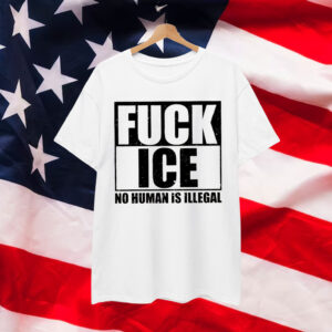 Fuck ICE No Human Is Illegal Shirt