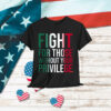 Fight For Those Without Your Privilege Shirt