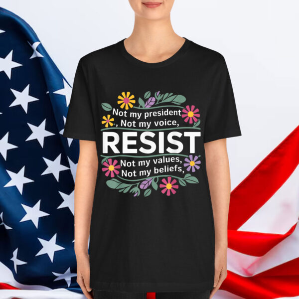 Floral Resist Not My President Anti Trump T-Shirt