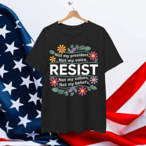 Floral Resist Not My President Anti Trump T-Shirt
